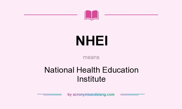 What does NHEI mean? It stands for National Health Education Institute