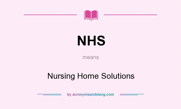 What does NHS mean? It stands for Nursing Home Solutions