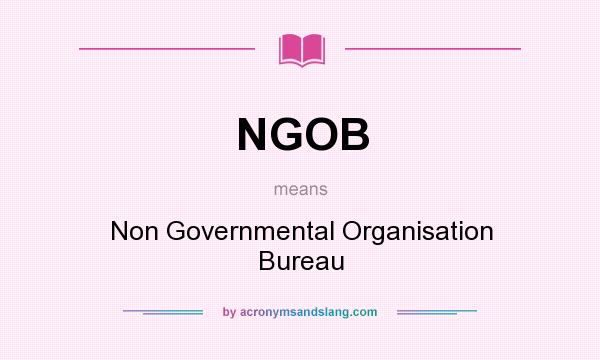 What does NGOB mean? It stands for Non Governmental Organisation Bureau