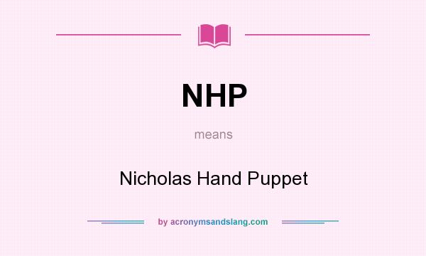 What does NHP mean? It stands for Nicholas Hand Puppet