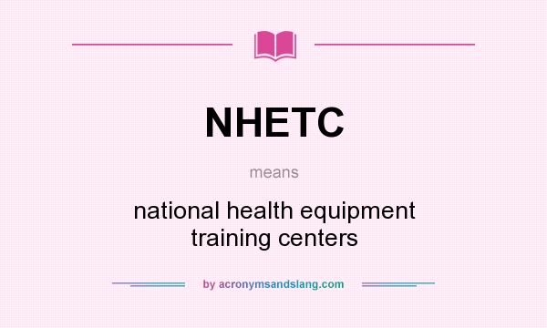 What does NHETC mean? It stands for national health equipment training centers