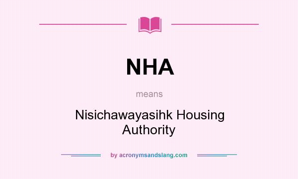 What does NHA mean? It stands for Nisichawayasihk Housing Authority