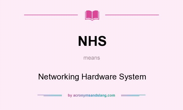 What does NHS mean? It stands for Networking Hardware System
