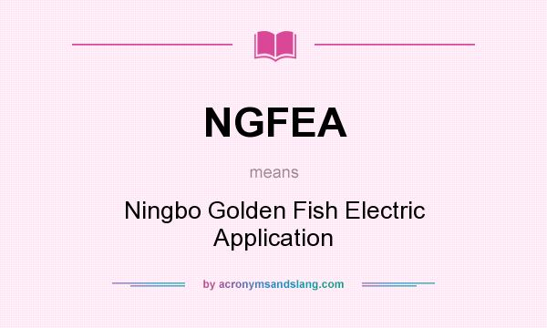 What does NGFEA mean? It stands for Ningbo Golden Fish Electric Application