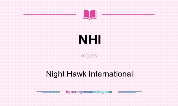 What does NHI mean? It stands for Night Hawk International