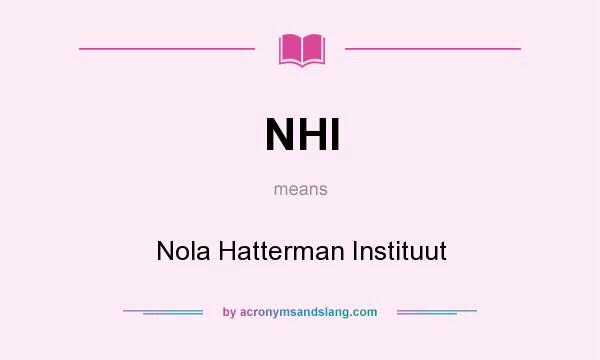 What does NHI mean? It stands for Nola Hatterman Instituut