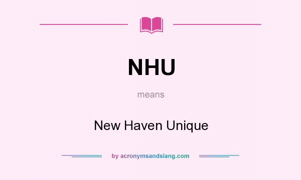 What does NHU mean? It stands for New Haven Unique