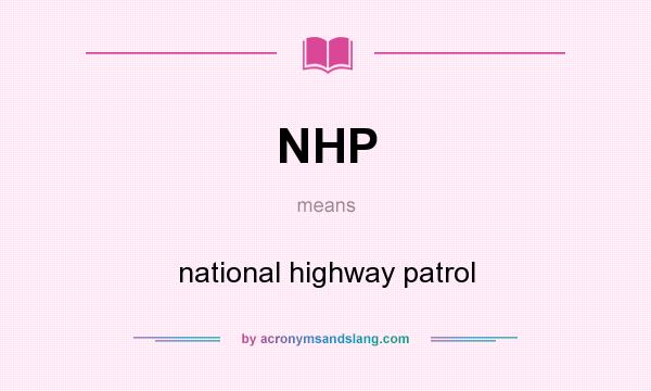 What does NHP mean? It stands for national highway patrol