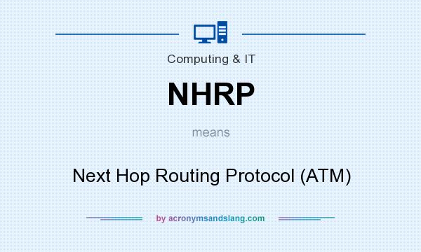 What does NHRP mean? It stands for Next Hop Routing Protocol (ATM)