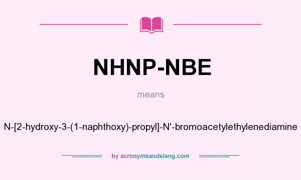 What does NHNP-NBE mean? It stands for N-[2-hydroxy-3-(1-naphthoxy)-propyl]-N`-bromoacetylethylenediamine