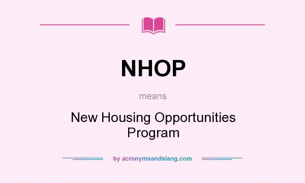 What does NHOP mean? It stands for New Housing Opportunities Program