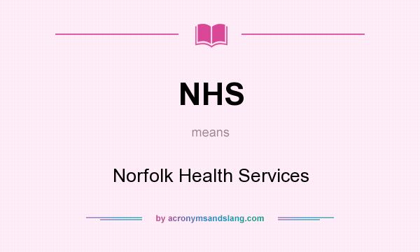 What does NHS mean? It stands for Norfolk Health Services