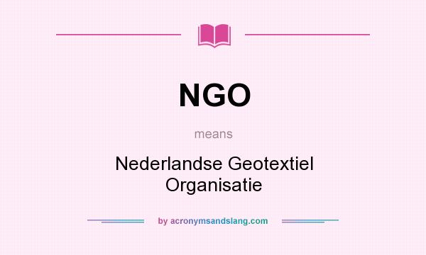 What does NGO mean? It stands for Nederlandse Geotextiel Organisatie