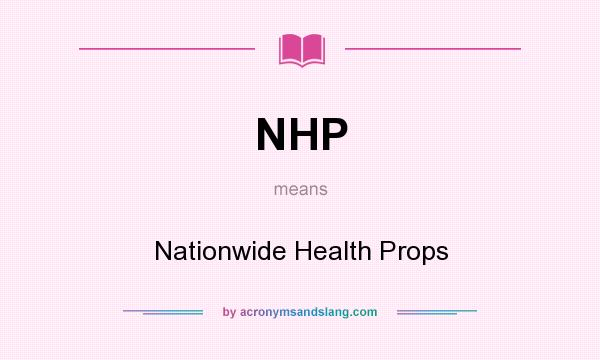 What does NHP mean? It stands for Nationwide Health Props