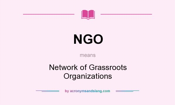 What does NGO mean? It stands for Network of Grassroots Organizations