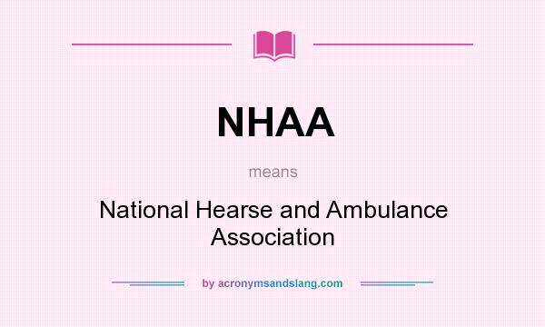 What does NHAA mean? It stands for National Hearse and Ambulance Association