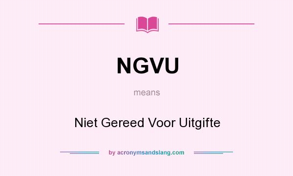 What does NGVU mean? It stands for Niet Gereed Voor Uitgifte