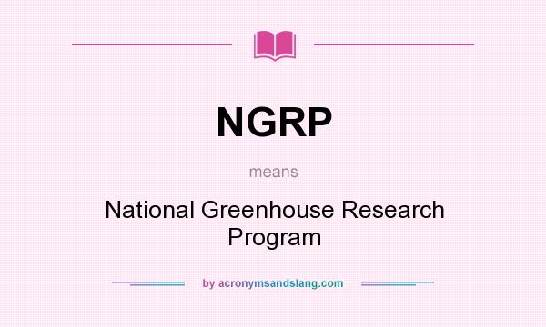 What does NGRP mean? It stands for National Greenhouse Research Program