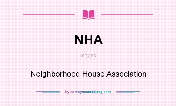 What does NHA mean? It stands for Neighborhood House Association