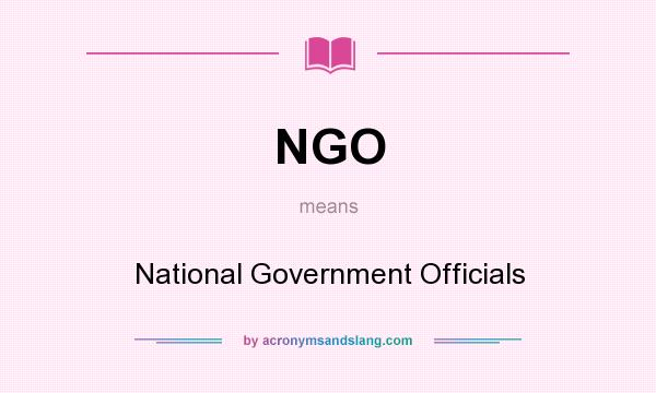 What does NGO mean? It stands for National Government Officials