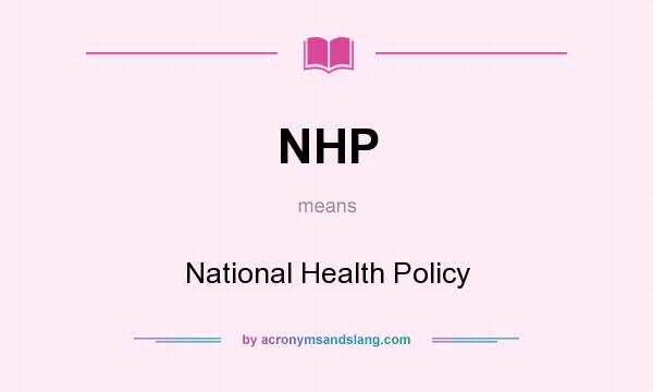 What does NHP mean? It stands for National Health Policy