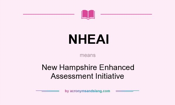 What does NHEAI mean? It stands for New Hampshire Enhanced Assessment Initiative