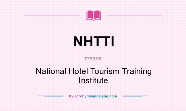 What does NHTTI mean? It stands for National Hotel Tourism Training Institute