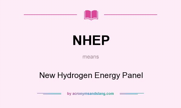 What does NHEP mean? It stands for New Hydrogen Energy Panel