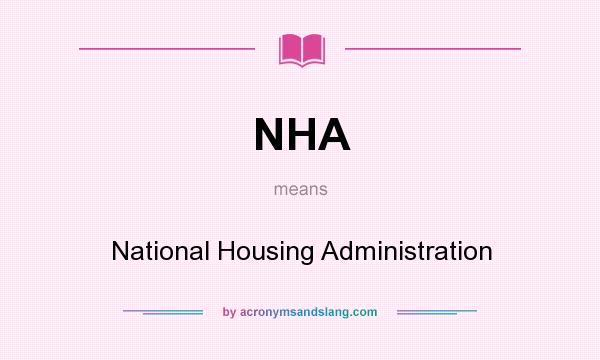 What does NHA mean? It stands for National Housing Administration