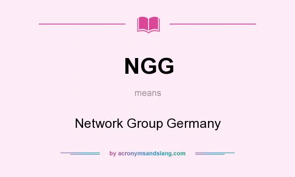 What does NGG mean? It stands for Network Group Germany