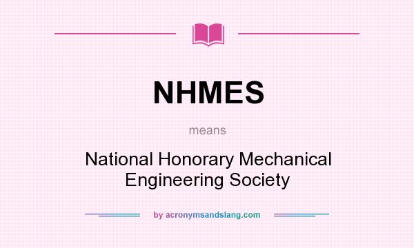 What does NHMES mean? It stands for National Honorary Mechanical Engineering Society