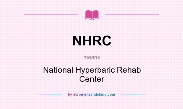 What does NHRC mean? It stands for National Hyperbaric Rehab Center