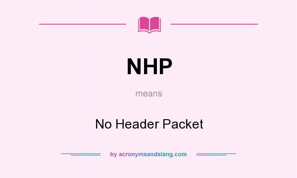 What does NHP mean? It stands for No Header Packet