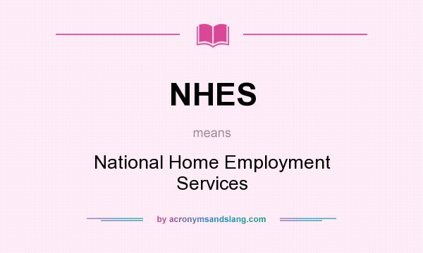 What does NHES mean? It stands for National Home Employment Services