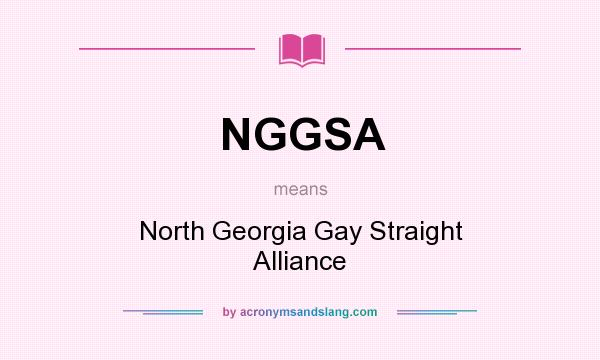 What does NGGSA mean? It stands for North Georgia Gay Straight Alliance