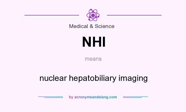 What does NHI mean? It stands for nuclear hepatobiliary imaging