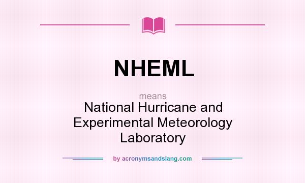 What does NHEML mean? It stands for National Hurricane and Experimental Meteorology Laboratory