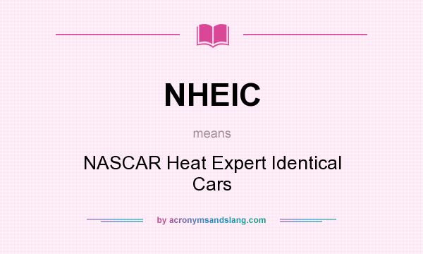 What does NHEIC mean? It stands for NASCAR Heat Expert Identical Cars