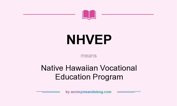 What does NHVEP mean? It stands for Native Hawaiian Vocational Education Program