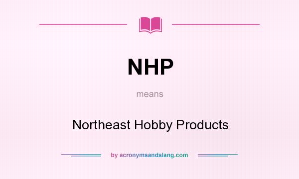 What does NHP mean? It stands for Northeast Hobby Products