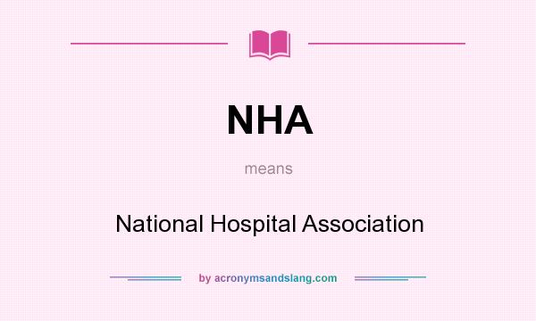 What does NHA mean? It stands for National Hospital Association