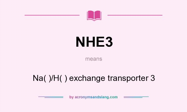 What does NHE3 mean? It stands for Na( )/H( ) exchange transporter 3