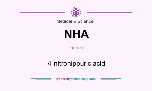 What does NHA mean? It stands for 4-nitrohippuric acid