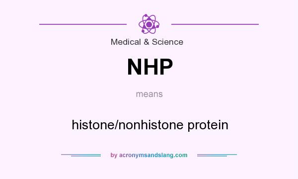 What does NHP mean? It stands for histone/nonhistone protein