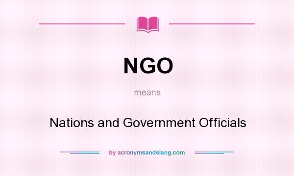 What does NGO mean? It stands for Nations and Government Officials