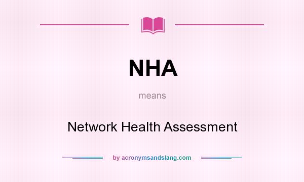What does NHA mean? It stands for Network Health Assessment