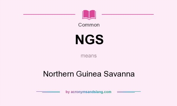 What does NGS mean? It stands for Northern Guinea Savanna