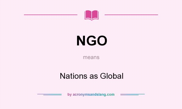 What does NGO mean? It stands for Nations as Global
