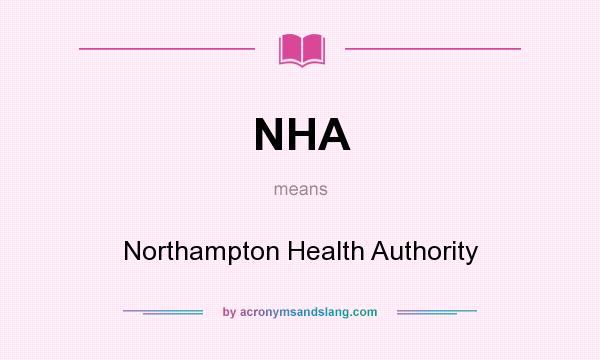 What does NHA mean? It stands for Northampton Health Authority