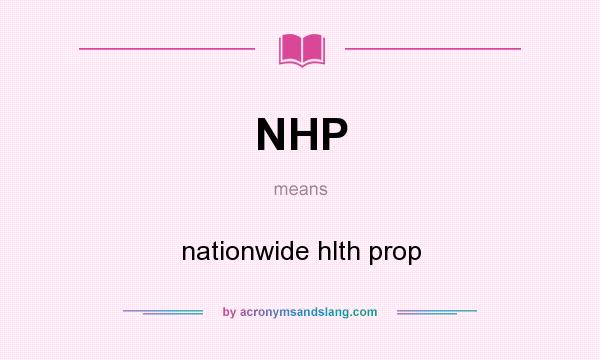 What does NHP mean? It stands for nationwide hlth prop